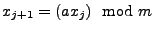 $\displaystyle x_{j+1}=(ax_j)\mod{m}$