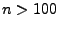 $ n > 100$