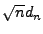 $ \sqrt{n}d_n$
