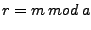 $\displaystyle r=m \:mod \:a$