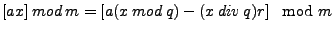 $\displaystyle [ax] \:mod \: m=\left[a(x \: mod\: q) - (x \: div\: q )r\right]\mod{m}$